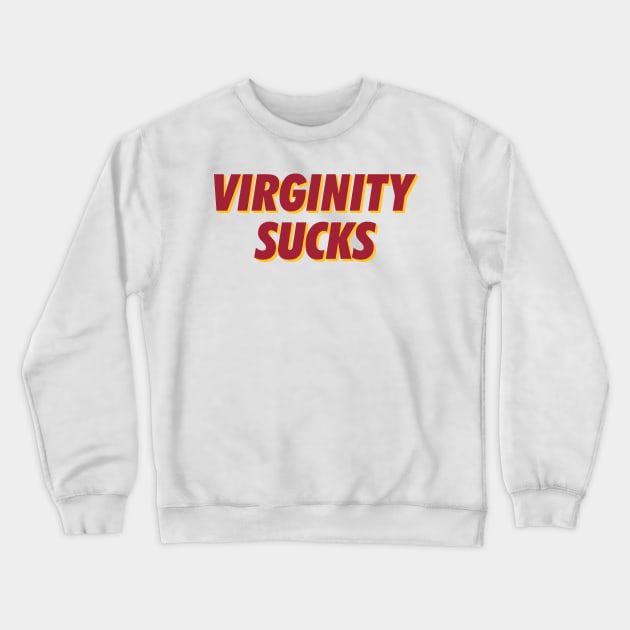 Virginity Sucks Crewneck Sweatshirt by MAR-A-LAGO RAIDERS